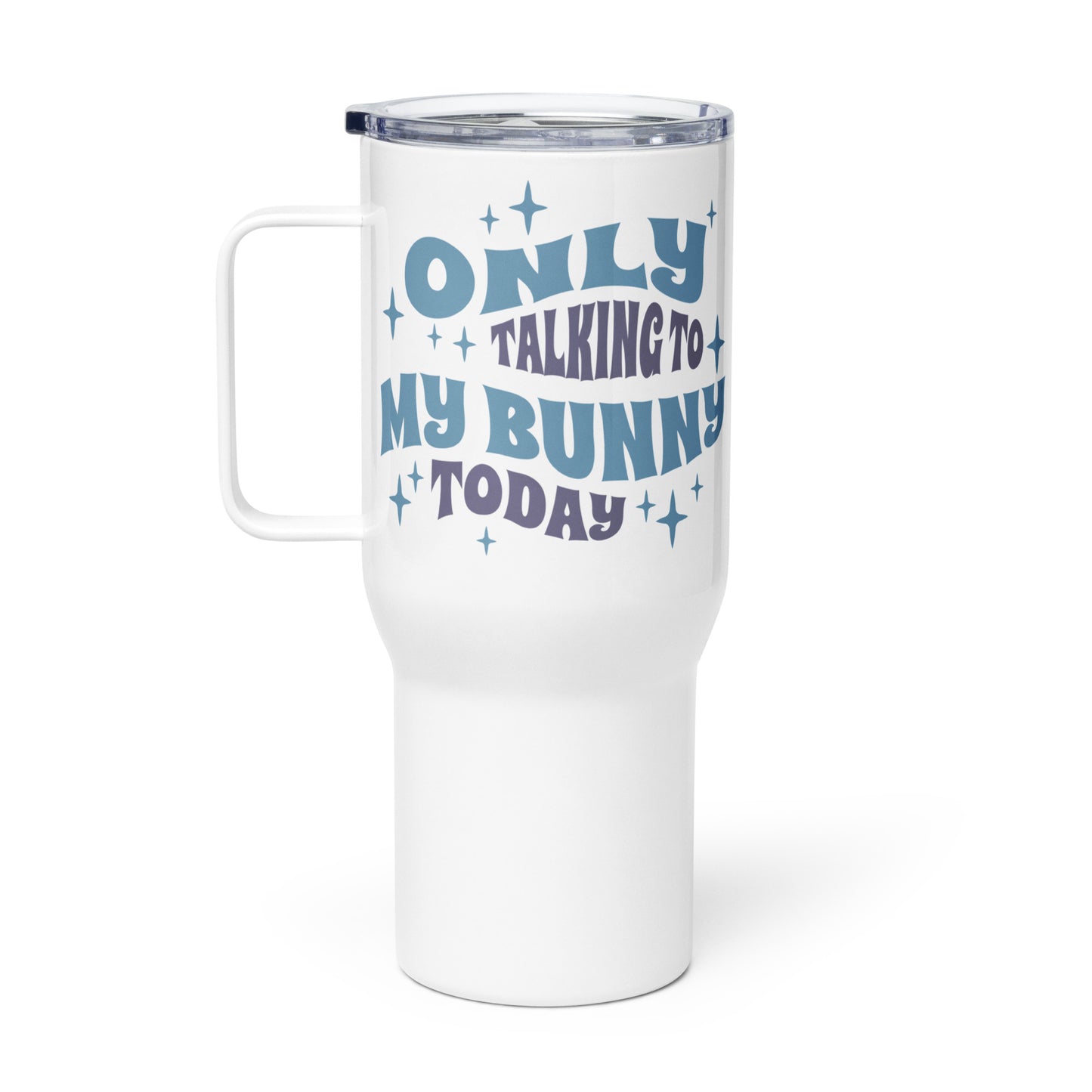 Only Talking To My Bunny Today Travel Mug With A Handle - Chester & Co.