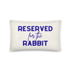 Reserved For The Rabbit Pillow