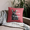 Tell Your Bunny I Said Hi Pillow