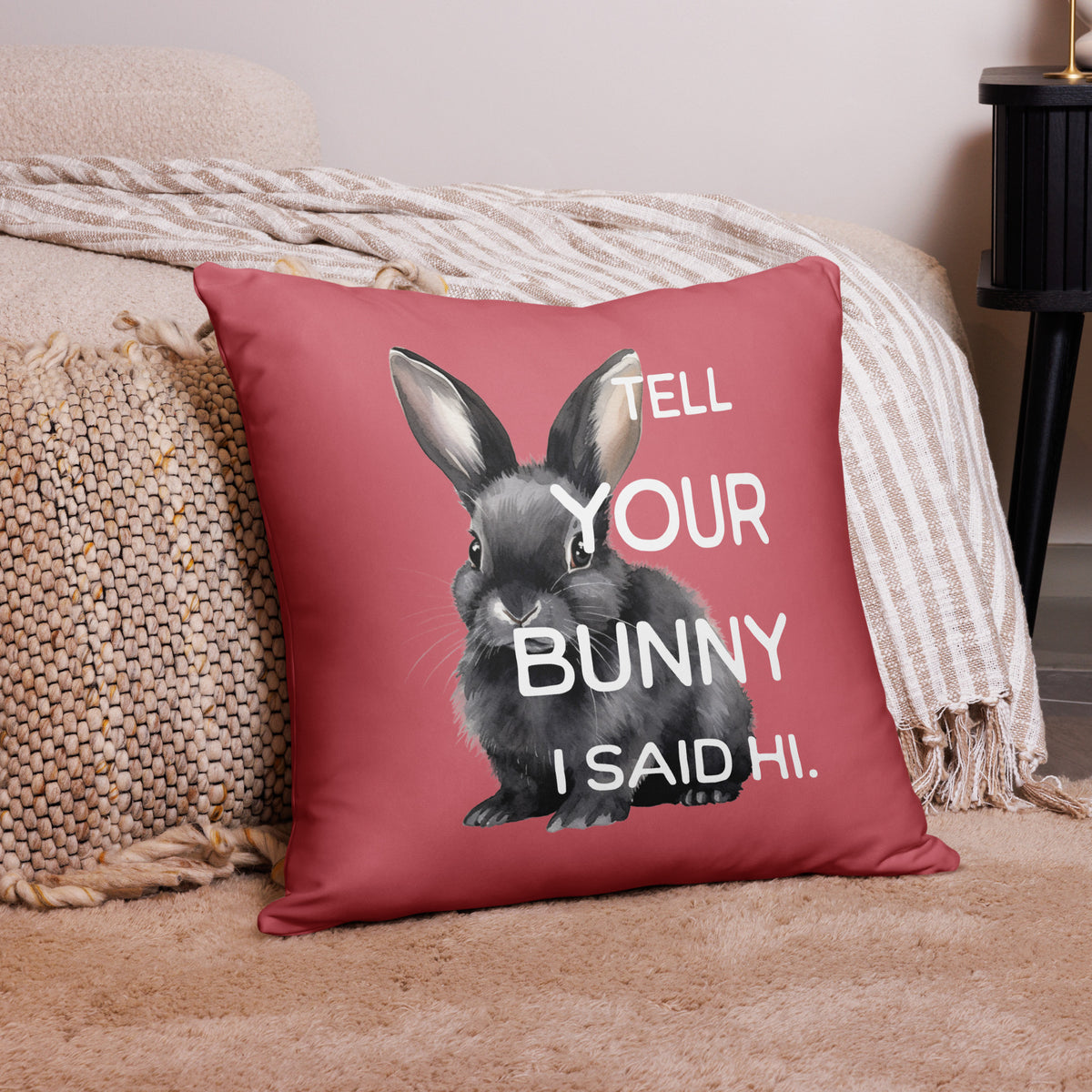 Tell Your Bunny I Said Hi Pillow
