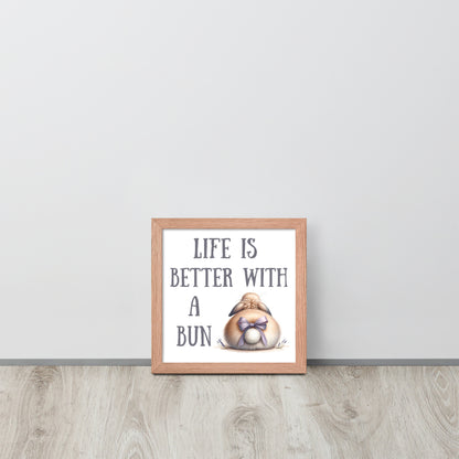 Life is Better with a Bun Framed Poster - Chester & Co.
